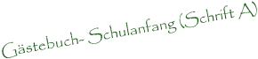 Gstebuch- Schulanfang (Schrift A)